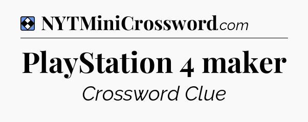 Solution: PlayStation 4 maker - NYT Mini Crossword