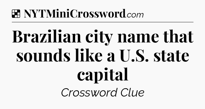 Solution: Brazilian city name that sounds like a U.S. state capital - NYT Crossword