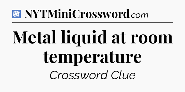 Metal liquid at room temperature Puzzle Page Crossword Clue