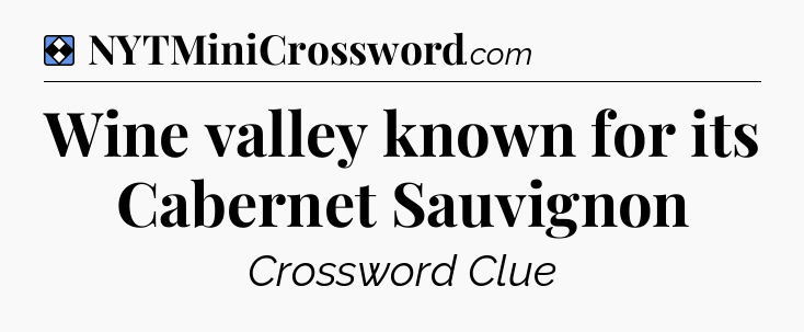 Solution: Wine valley known for its Cabernet Sauvignon - NYT Mini Crossword