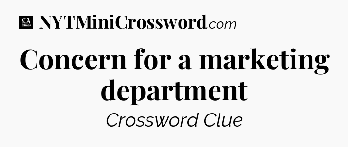 Concern for a marketing department - LA Times Crossword