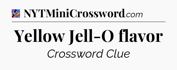 Yellow Jell-O flavor Crossword Clue