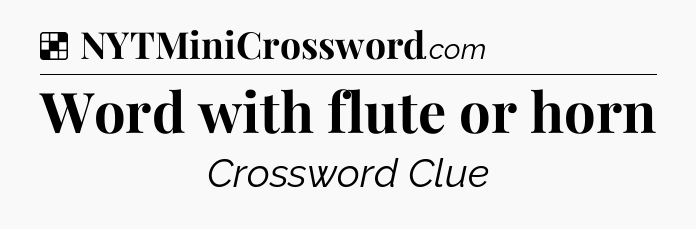 Solution: Word with flute or horn - NYT Crossword