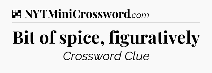 Solution: Bit of spice, figuratively - NYT Crossword