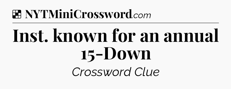 Solution: Inst. known for an annual 15-Down - NYT Crossword