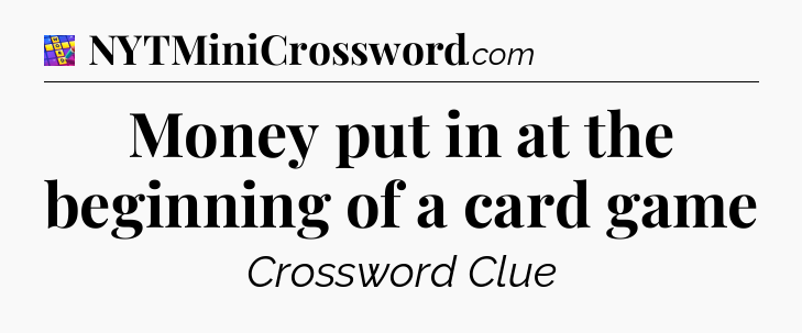 Money put in at the beginning of a card game Codycross