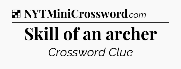 Solution: Skill of an archer - NYT Crossword