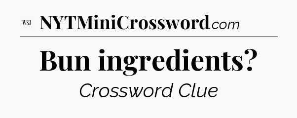 Bun ingredients - WSJ Crossword