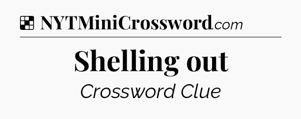 Solution: Shelling out - NYT Crossword