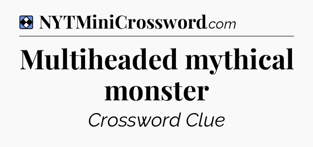 Solution: Multiheaded mythical monster - NYT Mini Crossword