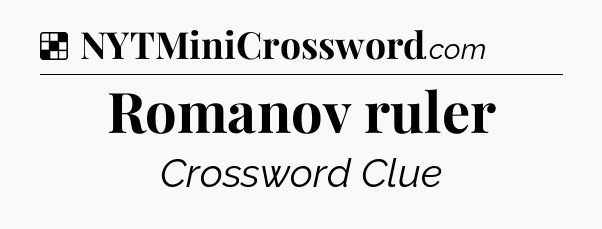Solution: Romanov ruler - NYT Crossword
