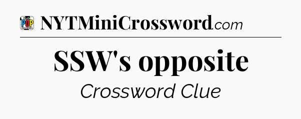 SSW's opposite Crossword Clue