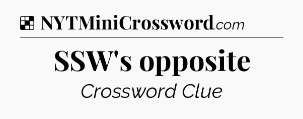 Solution: SSW's opposite - NYT Crossword