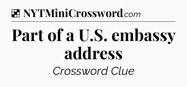 Solution: Part of a U.S. embassy address - NYT Crossword