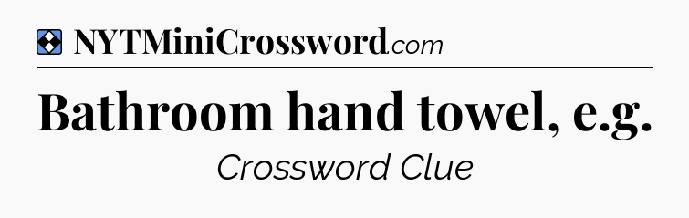 Solution: Bathroom hand towel, e.g - NYT Mini Crossword