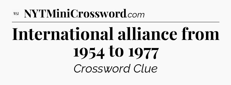 International alliance from 1954 to 1977 - WSJ Crossword