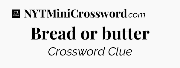 Bread or butter - LA Times Crossword