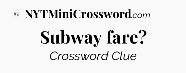 Subway fare - WSJ Crossword