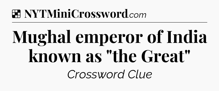 Solution: Mughal emperor of India known as 