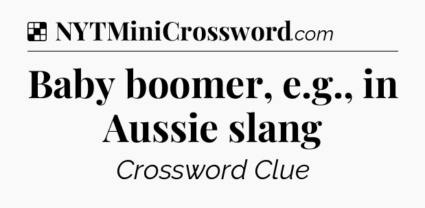 Solution: Baby boomer, e.g., in Aussie slang - NYT Crossword