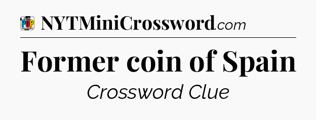 Former coin of Spain Crossword Clue