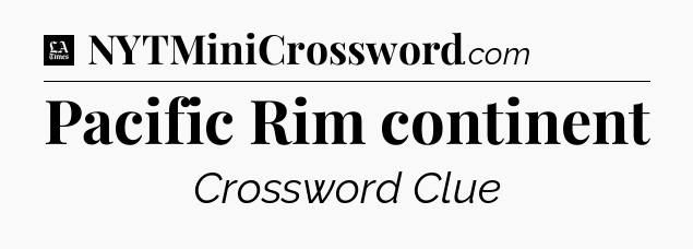 Pacific Rim continent - LA Times Crossword