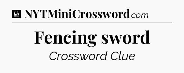 Fencing sword - LA Times Crossword