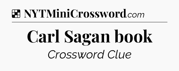 Solution: Carl Sagan book - NYT Crossword
