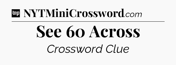 See 60 Across Crossword Clue