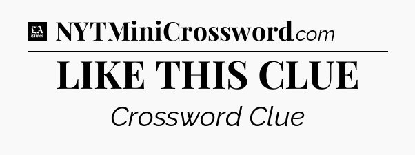 LIKE THIS CLUE - LA Times Crossword