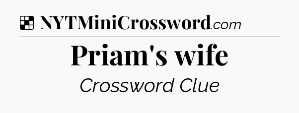 Solution: Priam's wife - NYT Crossword