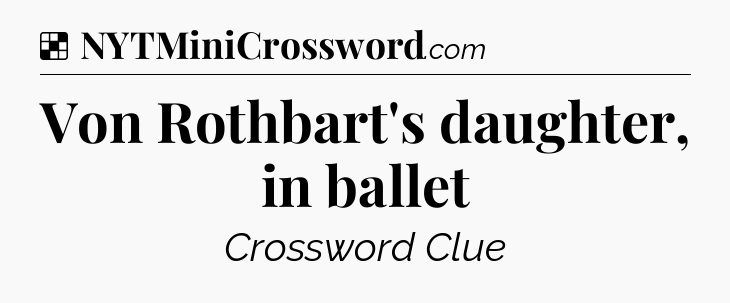 Solution: Von Rothbart's daughter, in ballet - NYT Crossword