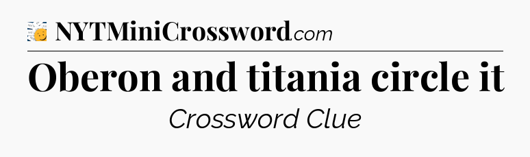 Oberon and titania circle it - 7 Little Words