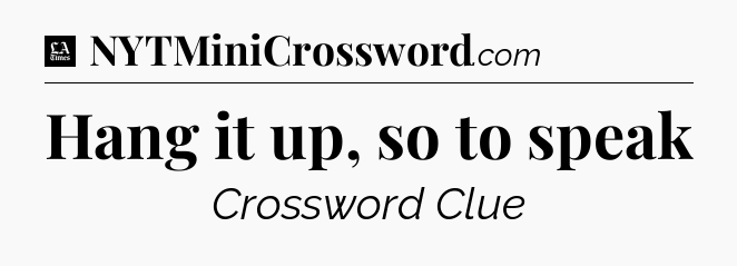 Hang it up, so to speak - LA Times Crossword