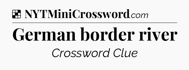 Solution: German border river - NYT Crossword