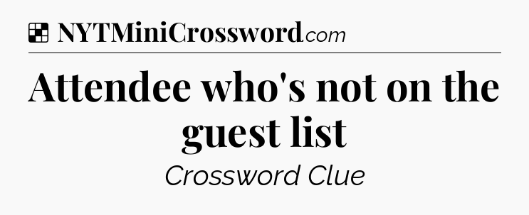 Solution: Attendee who's not on the guest list - NYT Crossword