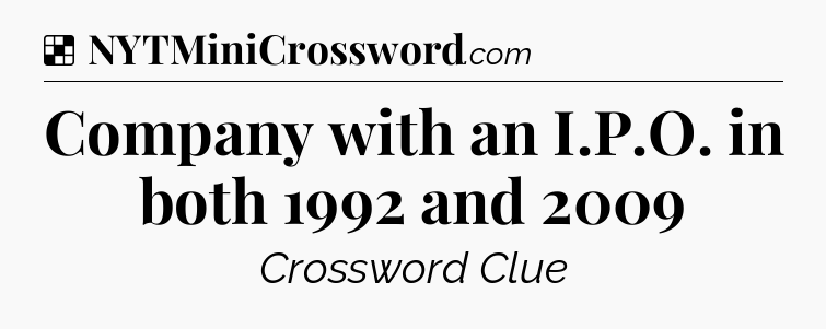 Solution: Company with an I.P.O. in both 1992 and 2009 - NYT Crossword