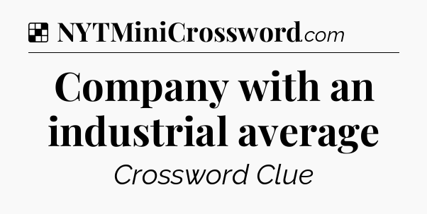 Solution: Company with an industrial average - NYT Crossword