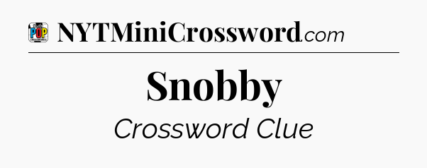 Snobby Crossword Clue