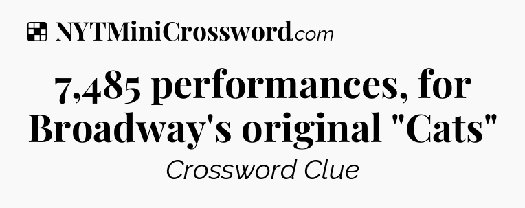 Solution: 7,485 performances, for Broadway's original 
