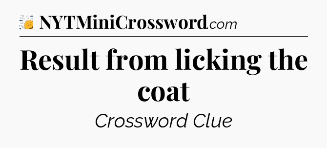 Result from licking the coat - 7 Little Words
