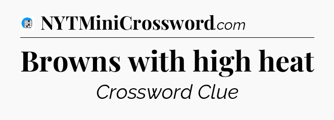 Browns with high heat Crossword Clue