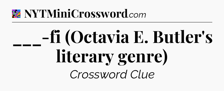 ___-fi (Octavia E. Butler's literary genre) Crossword Clue