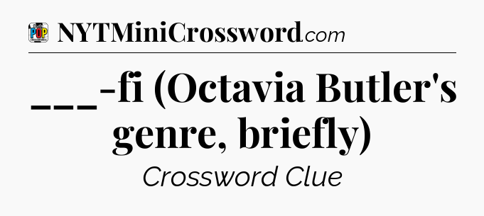 ___-fi (Octavia Butler's genre, briefly) Crossword Clue
