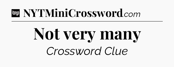 Not very many Crossword Clue