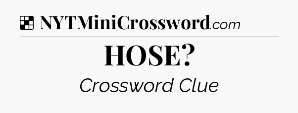 Solution: HOSE - NYT Crossword