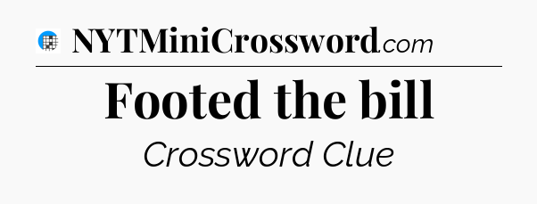 Footed the bill Crossword Clue