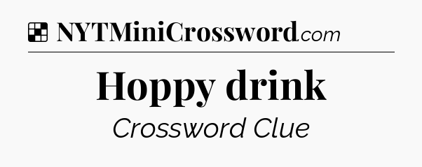 Solution: Hoppy drink - NYT Crossword