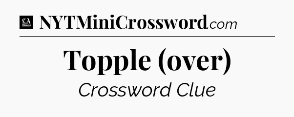Topple (over) - LA Times Crossword