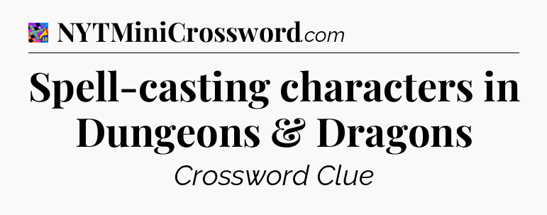 Spell-casting characters in Dungeons & Dragons Crossword Clue